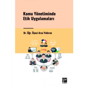Kamu Yönetiminde Etik Uygulamaları - Dr. Öğr. Üyesi Arzu YILDIRIM