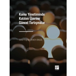 Kamu Yönetiminde Katılım Üzerine Güncel Tartışmalar - Ezgi SEÇKİNER BİNGÖL