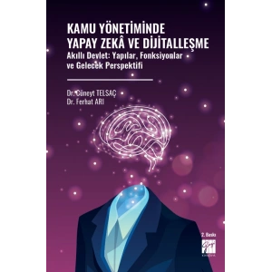 Kamu Yönetiminde Yapay Zekâ Ve Dijitalleşme Akıllı Devlet: Yapılar, Fonksiyonlar Ve Gelecek Perspektifi