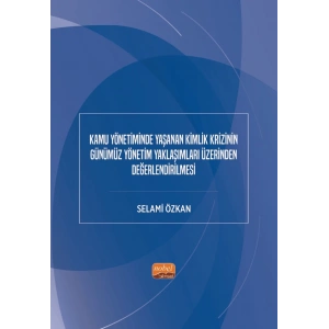 Kamu Yönetiminde Yaşanan Kimlik Krizinin Günümüz Yönetim Yaklaşımları Üzerinden Değerlendirilmesi