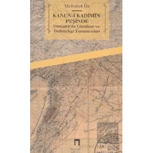 Kanun-i Kadimin Peşinde - Osmanlı’da Çözülme ve Gelenekçi Yorumcuları