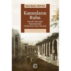 Kanunların Ruhu: Emval i Metruke Kanunlarında Soykırımın İzini Sürmek