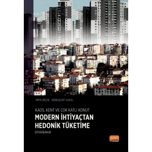 KAOS, KENT VE ÇOK KATLI KONUT: Modern İhtiyaçtan Hedonik Tüketime Diyarbakır
