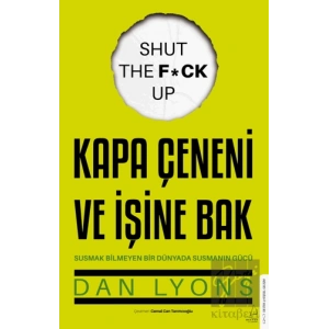 Kapa Çeneni ve İşine Bak Susmak Bilmeyen Bir Dünyada Susmanın Gücü