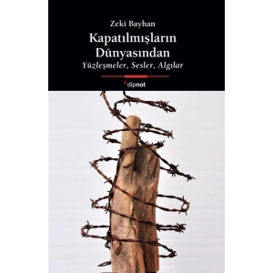 Kapatılmışların Dünyasından:Yüzleşmeler, Sesler, Algılar