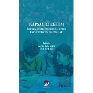 Kapsayıcı Eğitim Göçmen Mülteci ve Sığınmacıların Uyumu ve Eğitim Politikaları