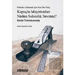 Kapuçin Maymunları Neden Salatalık Sevmez? - Hukuku Anlamak için Kısa Bir Giriş