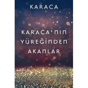 Karaca’nın Yüreğinden Akanlar