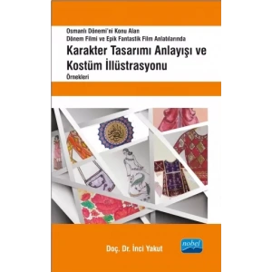 Karakter Tasarımı Anlayışı ve Kostüm İllüstrasyonu Örnekleri - Osmanlı Dönemi’ni Konu Alan Dönem Filmi ve Epik Fantastik Film Anlatılarında -