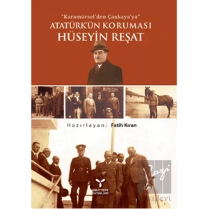 Karamürselden Çankayaya Atatürkün Koruması Hüseyin Reşat