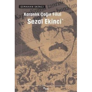 Karanlık Çağın Filizi: Sezai Ekinci
