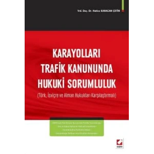 Karayolları Trafik Kanununda Hukuki Sorumluluk (Türk, İsviçre ve Alman Hukukları Karşılaştırmalı)
