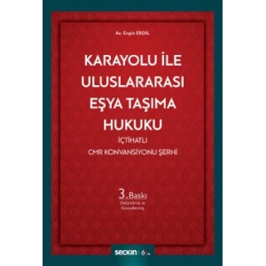 Karayolu ile Uluslararası Eşya Taşıma Hukuku İçtihatlı CMR Konvansiyonu Şerhi