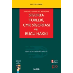 Karayolu ile Uluslararası Eşya TaşımacılığındaSigorta Türleri, CMR Sigortası ve Rücu Hakkı Taşıma ve Sigorta Hukuku Serisi – III