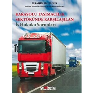 Karayolu Taşımacılık Sektöründe Karşılaşılan İş Hukuku Sorunları