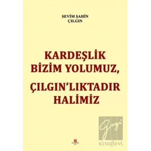 Kardeşlik Bizim Yolumuz Çılgın’lıktadır Halimiz