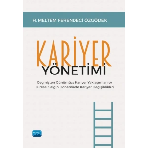 KARİYER YÖNETİMİ - Geçmişten Günümüze Kariyer Yaklaşımları ve Küresel Salgın Döneminde Kariyer Değişiklikleri
