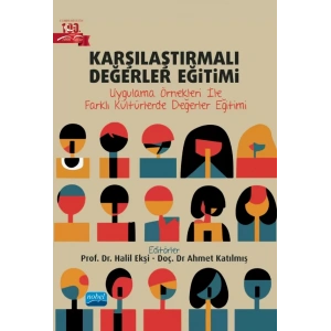 KARŞILAŞTIRMALI DEĞERLER EĞİTİMİ - Uygulama Örnekleri ile Farklı Kültürlerde Değerler Eğitimi
