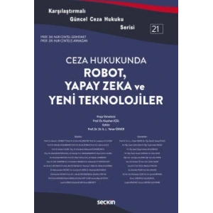 Karşılaştırmalı Güncel Ceza Hukuku Serisi 21Ceza Hukukunda Robot, Yapay Zeka ve Yeni Teknolojiler