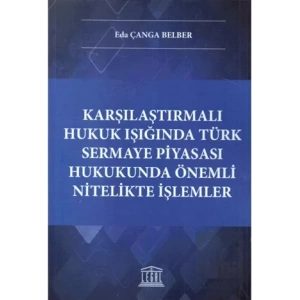 Karşılaştırmalı Hukuk Işığında Türk Sermaye Piyasası Hukukunda Önemli Nitelikte İşlemler