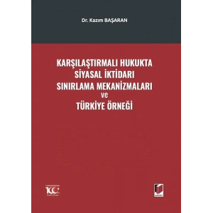 Karşılaştırmalı Hukukta Siyasal İktidarı Sınırlama Mekanizmaları ve Türkiye Örneği