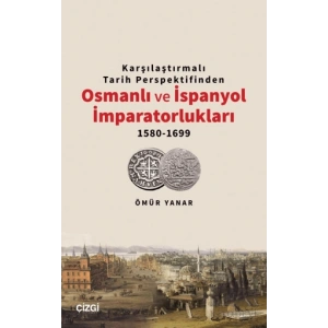 Karşılaştırmalı Tarih Perspektifinden Osmanlı ve İspanyol İmparatorlukları 1580-1699