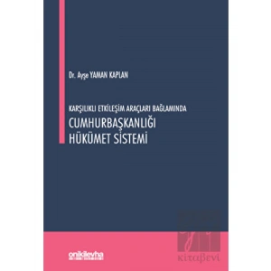 Karşılıklı Etkileşim Araçları Bağlamında Cumhurbaşkanlığı Hükümet Sistemi