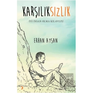 Karşılıksızlık - İyi İnsan Olma Kılavuzu