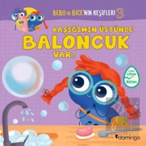 Kaşığımın Üstünde Baloncuk Var! - Bebo ve Bice’nin Keşifleri 3