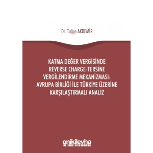 Katma Değer Vergisinde Reverse Charge-Tersine Vergilendirme Mekanizması: Avrupa Birliği ile Türkiye Üzerine Karşılaştırmalı Anal