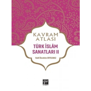 Kavram Atlası - Türk İslam Sanatları II - Dr. Halil İbrahim Eryılmaz