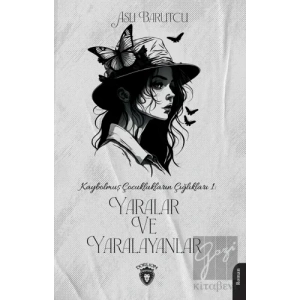 Kaybolmuş Çocuklukların Çığlıkları 1 Yaralar ve Yaralayanlar