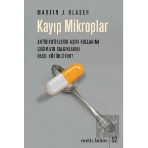 Kayıp Mikroplar - Antibiyotiklerin Aşırı Kullanımı Çağımızın Salgınlarını Nasıl Körüklüyor?