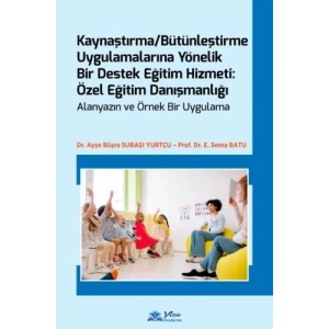 KAYNAŞTIRMA VE BÜTÜNLEŞTİRME UYGULAMALARINA YÖNELİK ÖZEL EĞİTİM DANIŞMANLIĞI