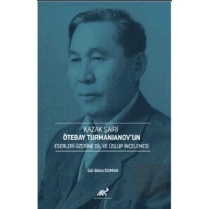 Kazak Şairi Ötebay Turmanjanov’un Eserleri Üzerine Dil ve Üslup İncelenmesi