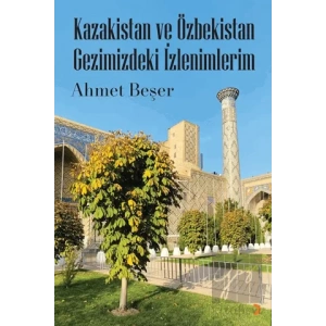 Kazakistan ve Özbekistan Gezimizdeki İzlenimlerim
