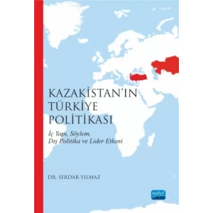 Kazakistan’ın Türkiye Politikası İç Yapı, Söylem, Dış Politika ve Lider Etkeni