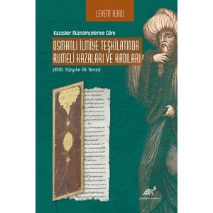 Kazasker Ruznamçelerine Göre Osmanlı İlmiye Teşkilatında Rumeli Kazaları Ve Kadıları