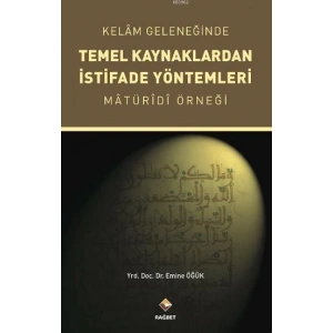 Kelam Geleneğinde Temel Kaynaklardan İstifade Yöntemleri Maturidi Örne