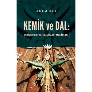 Kemik ve Dal: Eskişehir’de Kutsal Ziyaret Mekanları