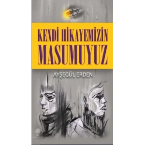 Kendi Hikayemizin Masumuyuz