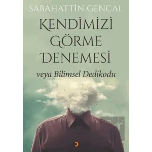 Kendimizi Görme Denemesi veya Bilimsel Dedikodu