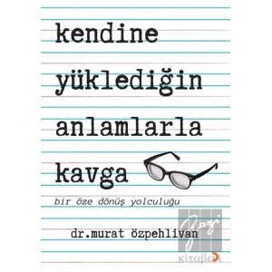 Kendine Yüklediğin Anlamlarla Kavga