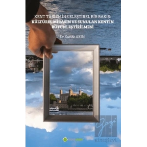 Kent Turizmine Eleştirel Bir Bakış: Kültürel Mirasın ve Sunulan Kentin Bütünleştirilmesi