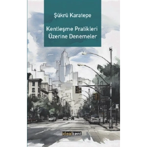 Kentleşme Pratikleri Üzerine Denemeler