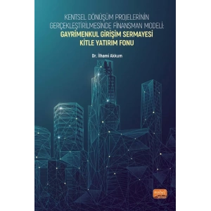 Kentsel Dönüşüm Projelerinin Gerçekleştirilmesinde Finansman Modeli: GAYRİMENKUL GİRİŞİM SERMAYESİ KİTLE YATIRIM FONU