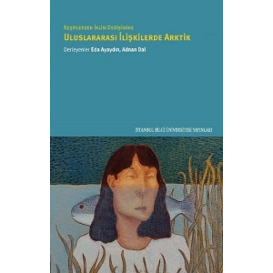 Keşiflerden İklim Değişimine Uluslararası İlişkilerde Arktik