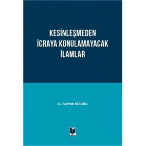 Kesinleşmeden İcraya Konulamayacak İlamlar