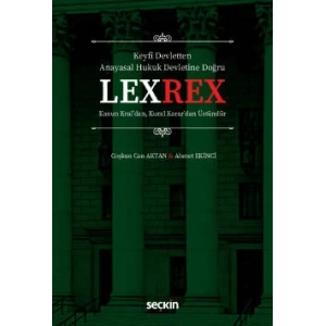 Keyfî Devletten  Anayasal Hukuk Devletine DoğruLEXREX Kanun Kral'dan, Kural Karar'dan Üstündür