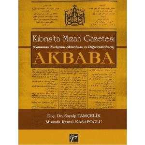 Kıbrıs’ta Mizah Gazetesi (Günümüz Türkçesine Aktarılması ve Değerlendirilmesi) Akbaba - Doç. Dr. Soyalp Tamçelik - Mustafa Kemal Kasapoğlu